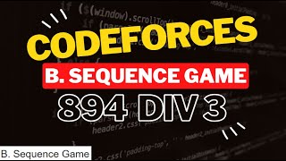 B Sequence Game Codeforces Solution [upl. by Sisxela850]