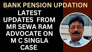 BANK PENSION UPDATION  LATEST UPDATES FROM MR SEWARAM ADVOCATE ON M C SINGLA CASE [upl. by Auqenehs396]