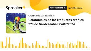 Colombia es de los traquetoscrónica 929 de Gardeazábal25072024 [upl. by Cathryn]