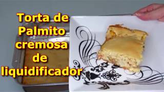 Torta de Palmito Cremosa no Liquidificador [upl. by Cheri55]