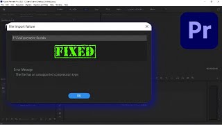The file has an unsupported compression type Adobe Premiere Pro Error FIXED [upl. by Coral]