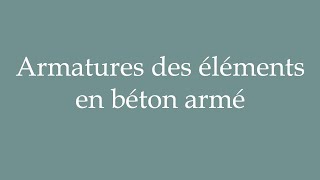 How to Pronounce Armatures des éléments en béton armé Correctly in French [upl. by Rockefeller]