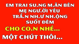 Tâm Sự Đêm Khuya Thầm KínEm Trai Sung Mãn BênMẹ Người Yêu Trần Như Nhộng Suốt Đêm [upl. by Nemrac99]