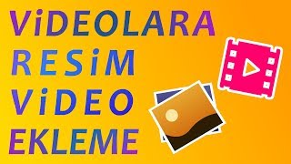 VİDEOLARA RESİM VE VİDEO EKLEME NASIL YAPILIR [upl. by Ametaf]