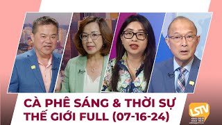 Cà Phê Sáng amp Thời Sự Thế Giới LSTV 07162024 [upl. by Eninahs]