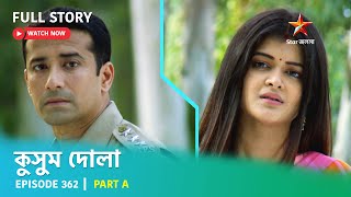 Full Story  Kusum Dola  Episode 362  Part A [upl. by Wells615]