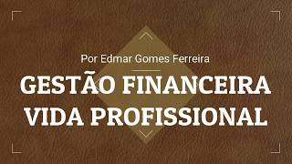 Gestão financeira e vida profissional  Edmar Gomes Ferreira [upl. by Annatnas]