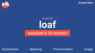 LOAF  Meaning and Pronunciation [upl. by Nestor]