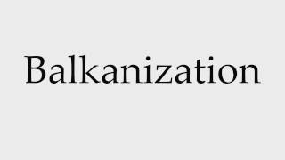 How to Pronounce Balkanization [upl. by Belier]