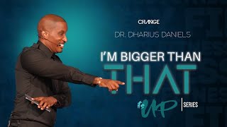 Im Bigger Than That  Its UP Part 5  Dr Dharius Daniels [upl. by Irim951]