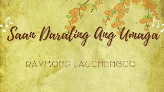 Saan Darating ang Umaga  Raymond Lauchengco Lyrics [upl. by Novyar]