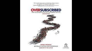 Oversubscribed How To Get People Lining Up To Do Business With You [upl. by Giraud913]