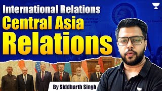 India Central Asia Relations  International Relations  UPSC  Siddharth Singh [upl. by Hadihahs]