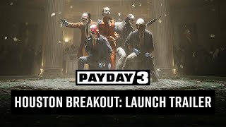 PAYDAY 3 Chapter 3  Houston Breakout  Launch Trailer [upl. by Odnanreh389]