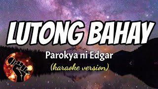 LUTONG BAHAY  PAROKYA NI EDGAR karaoke version [upl. by Vannie]