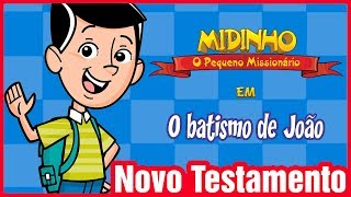 O Batismo de João  Midinho o Pequeno Missionário [upl. by Lenno204]