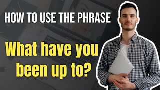 How to Use the Phrase quotWhat have you been up toquot  English Phrases [upl. by Ailemap]