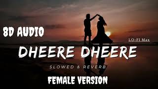 Dheere Dheere  Female Version  8D AUDIO  Slowed amp Reverb  Sadabahar Hindi Gaane [upl. by Ideih238]