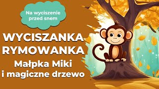 Wyciszanka Małpka Miki i magiczne drzewo rymowana bajka na dobranoc dla dzieci [upl. by Azmuh]