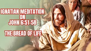 Ignatian Meditation on John 651 58 The Bread of Life [upl. by Imij]