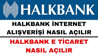 Halkbank İnternet Alışveriş Açtırma  Halkbank E Ticaret Açma [upl. by Arlyn439]