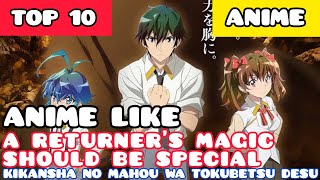 Top 10 Anime Like A Returners Magic Should Be Special [upl. by Ecnarolf591]