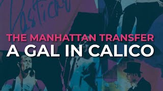 The Manhattan Transfer  A Gal In Calico Official Audio [upl. by Tilagram]