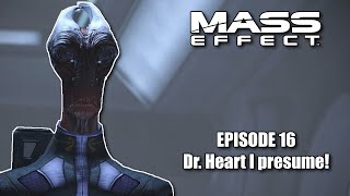 Mass Effect Episode 16 – Dr Heart I Presume [upl. by Munn]