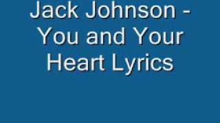 Jack Johnson You and Your Heart Lyrics [upl. by Kerat]