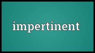 Impertinent Meaning [upl. by Whitby]