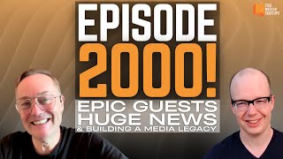 Episode 2000 Epic guests huge news and how to build a media legacy in 14 short years  E2000 [upl. by Busby]