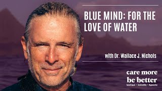 Blue Mind For The Love Of Water With Dr Wallace J Nichols [upl. by Ajroj661]