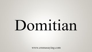 How To Say Domitian [upl. by Tterrag797]