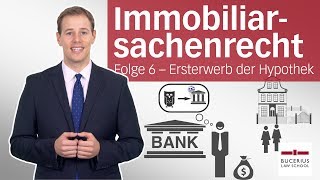 Hypothek 1 – Ersterwerb  Immobiliarsachenrecht  Folge 6 [upl. by Tacy]