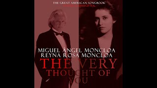 Miguel Angel Reyna and Reyna Moncloa  The Very Thought Of You  The Great American Songbook [upl. by Madeleine]