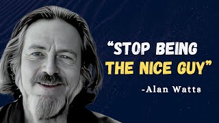 How to Stop being the Nice Guy  Alan Watts Motivation [upl. by Roeser]