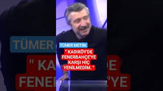 Tümer Metin KADIKÖYDE FENERBAHÇEYE HİÇ YENİLMEDİM tümermetin beşiktaş fenerbahçe galatasaray [upl. by Naneik]