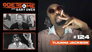 Tijuana Jackson  GetSome Ep 124 with Gary Owen [upl. by Drofiar820]