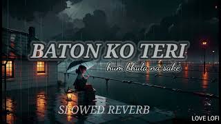 Baaton ko Teri ham bhula na sake  slowed reverb lofi songs  official video sad songs [upl. by Murvyn]