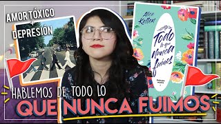 Hablemos de 🚩TODO LO QUE NUNCA FUIMOS 🚩y COMO NO HABLAR SOBRE DEPRESIÓN en una novela 😬 [upl. by Nuncia]