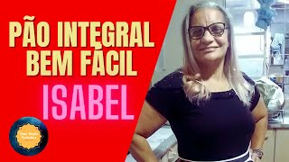 PÃO INTEGRAL BEM FÁCIL  Isabel [upl. by Fotina]