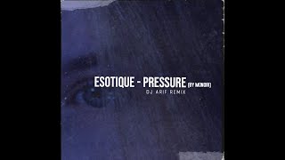 Esotique  Pressure DJ Arif RemixBy Monoir [upl. by Acinomaj911]