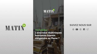 Immobilier  Lassurance multirisques habitation bientôt obligatoire au Maroc [upl. by Rotce]