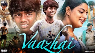 Vaazhai Full Movie In Hindi Dubbed  Ponvel M  Raghul R  Kalaiyarasan  Review amp Facts HD [upl. by Belamy294]