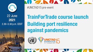 Building port resilience against pandemics Launch of new UNCTAD TrainForTrade online course [upl. by Iorio]