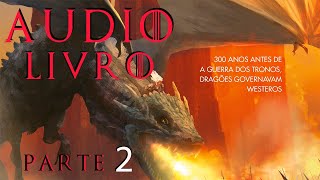 AUDIOLIVRO FOGO E SANGUE PARTE 2 SÉRIE HOUSE OF THE DRAGON HBO [upl. by Enovahs]