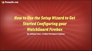 How to Complete your WatchGuard Initial Configuration with the Setup Wizard [upl. by Tomaso]