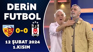 Derin Futbol 12 Şubat 2024 1Kısım  Kayserispor 00 Beşiktaş [upl. by Calvina]