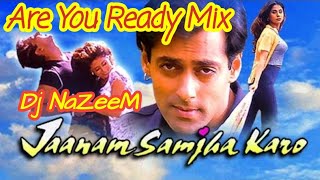 Jaanam Samjha Karo  Are You Ready Mix  Dj NaZeeM [upl. by Castera]