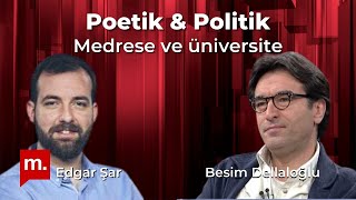 Poetik ve Politik 6 Medrese ve üniversite  Besim Dellaloğlu amp Edgar Şar [upl. by Kowatch]